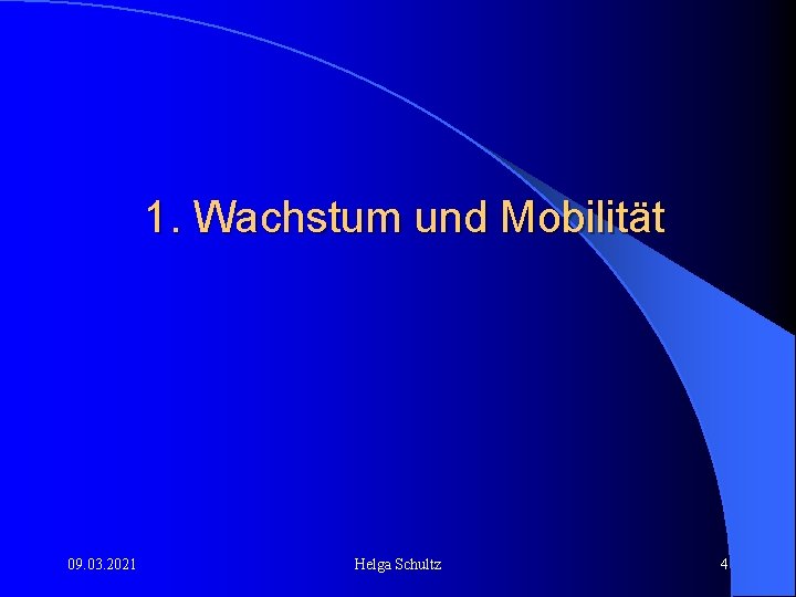 1. Wachstum und Mobilität 09. 03. 2021 Helga Schultz 4 