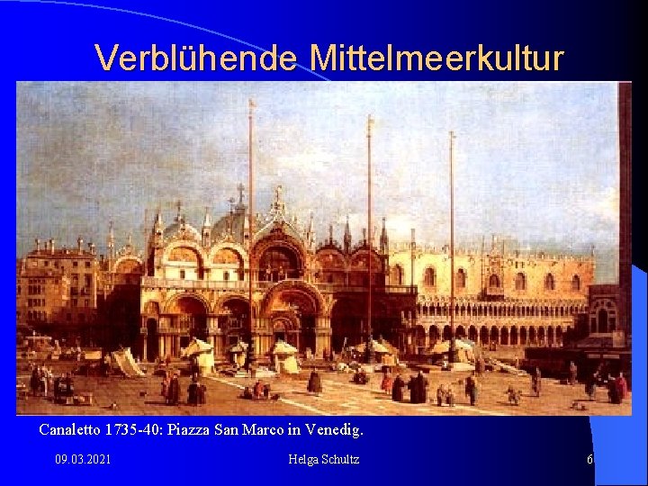 Verblühende Mittelmeerkultur Canaletto 1735 -40: Piazza San Marco in Venedig. 09. 03. 2021 Helga