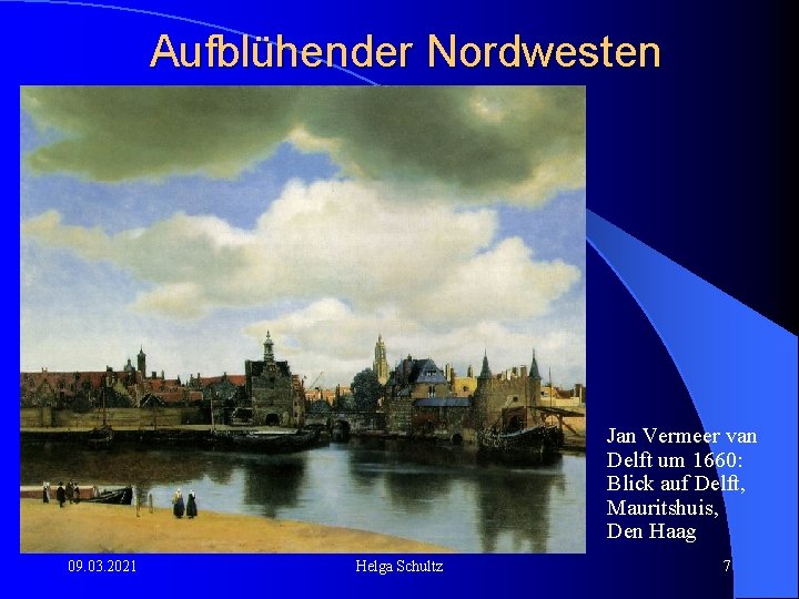 Aufblühender Nordwesten Jan Vermeer van Delft um 1660: Blick auf Delft, Mauritshuis, Den Haag