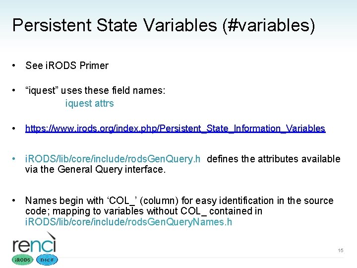 Persistent State Variables (#variables) • See i. RODS Primer • “iquest” uses these field