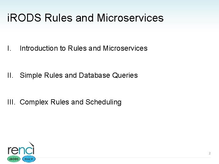 i. RODS Rules and Microservices I. Introduction to Rules and Microservices II. Simple Rules
