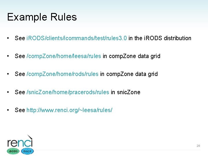 Example Rules • See i. RODS/clients/icommands/test/rules 3. 0 in the i. RODS distribution •