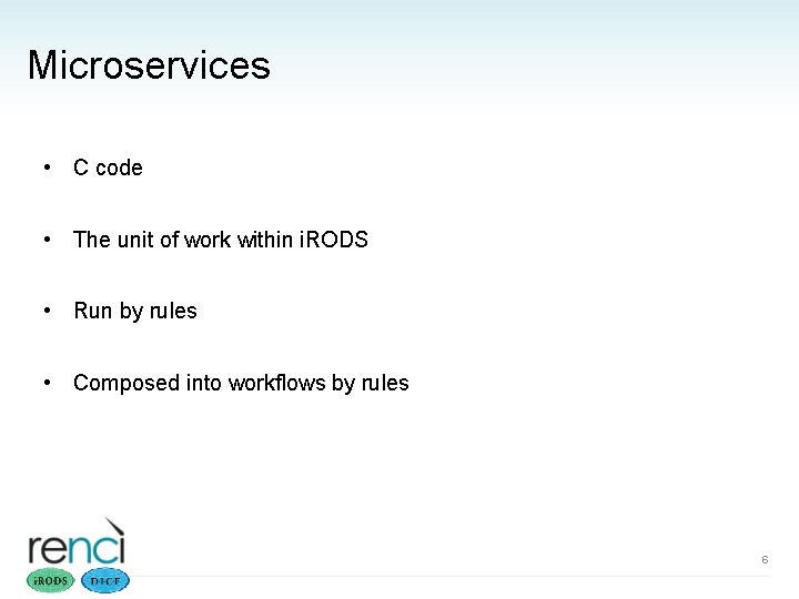 Microservices • C code • The unit of work within i. RODS • Run