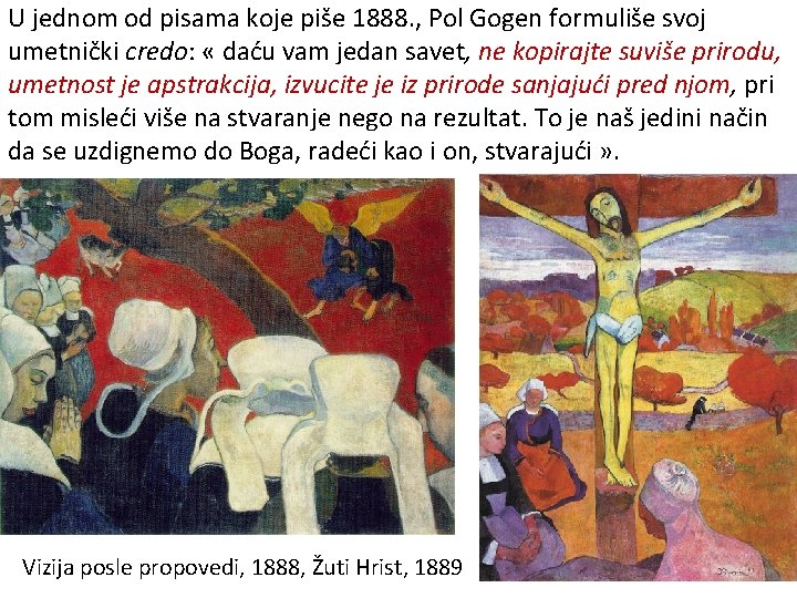 U jednom od pisama koje piše 1888. , Pol Gogen formuliše svoj umetnički credo: