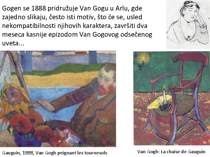 Gogen se 1888 pridružuje Van Gogu u Arlu, gde zajedno slikaju, često isti motiv,