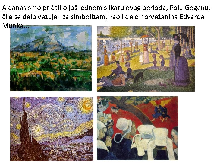 A danas smo pričali o još jednom slikaru ovog perioda, Polu Gogenu, čije se