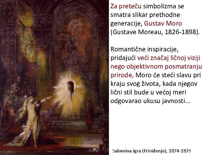 Za preteču simbolizma se smatra slikar prethodne generacije, Gustav Moro (Gustave Moreau, 1826 -1898).