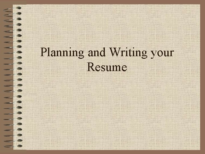 Planning and Writing your Resume 