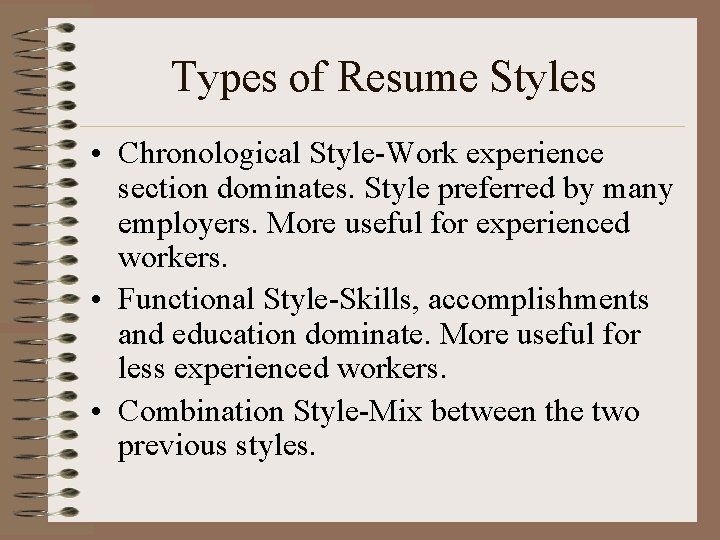 Types of Resume Styles • Chronological Style-Work experience section dominates. Style preferred by many