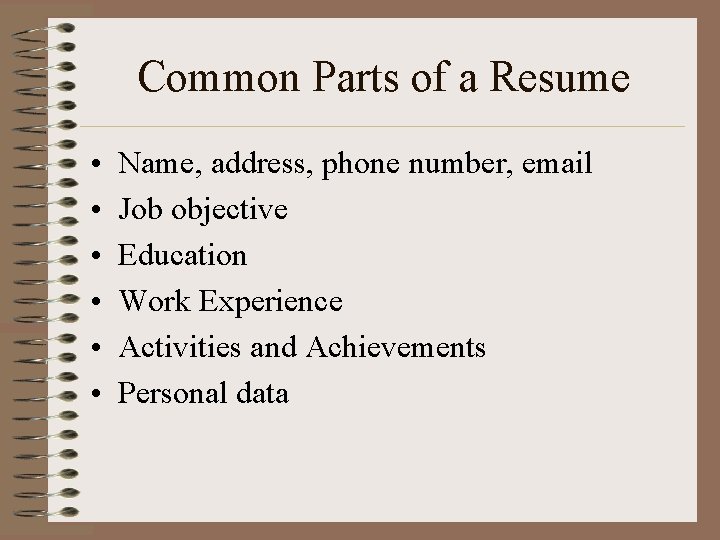 Common Parts of a Resume • • • Name, address, phone number, email Job