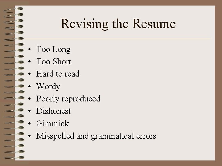 Revising the Resume • • Too Long Too Short Hard to read Wordy Poorly