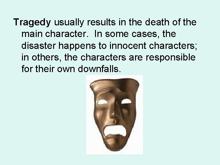 Tragedy usually results in the death of the main character. In some cases, the