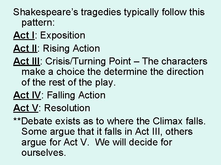 Shakespeare’s tragedies typically follow this pattern: Act I: Exposition Act II: Rising Action Act