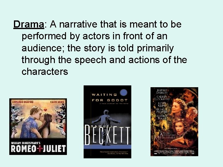 Drama: A narrative that is meant to be performed by actors in front of