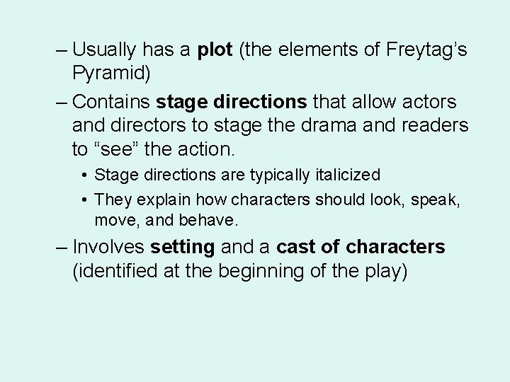 – Usually has a plot (the elements of Freytag’s Pyramid) – Contains stage directions