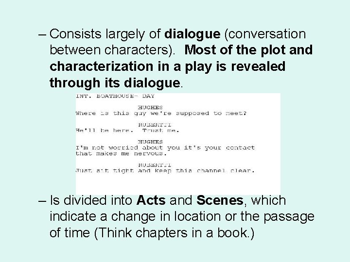 – Consists largely of dialogue (conversation between characters). Most of the plot and characterization