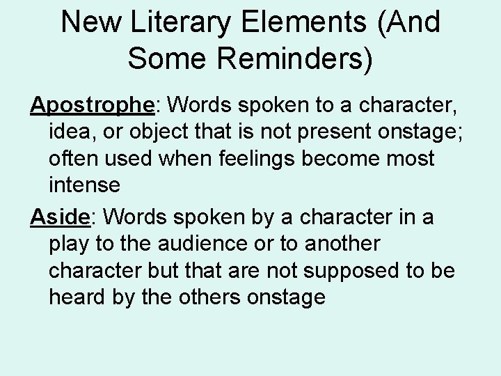 New Literary Elements (And Some Reminders) Apostrophe: Words spoken to a character, idea, or