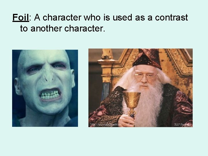 Foil: A character who is used as a contrast to another character. 