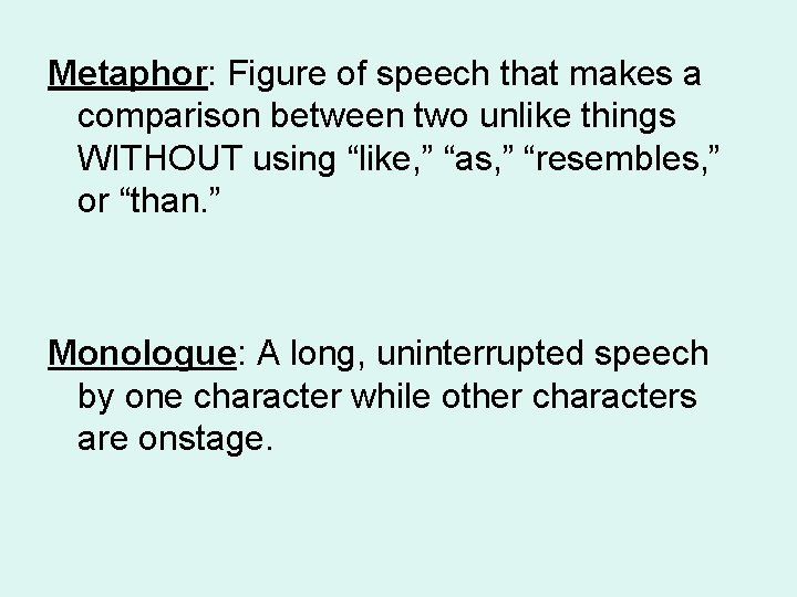 Metaphor: Figure of speech that makes a comparison between two unlike things WITHOUT using