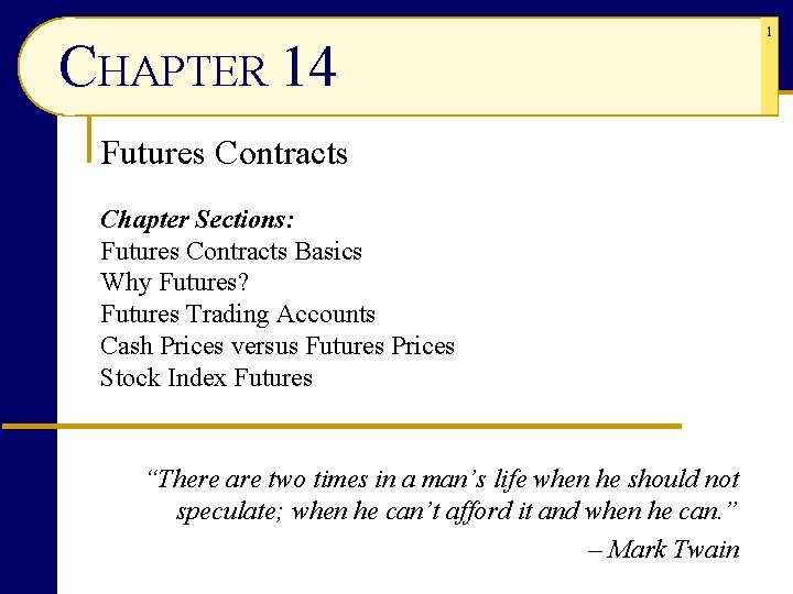 CHAPTER 14 Futures Contracts Chapter Sections: Futures Contracts Basics Why Futures? Futures Trading Accounts