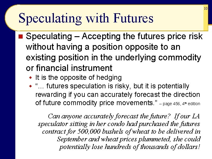 10 Speculating with Futures n Speculating – Accepting the futures price risk without having