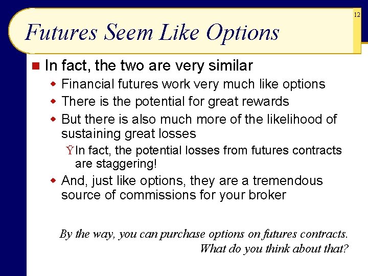 12 Futures Seem Like Options n In fact, the two are very similar w