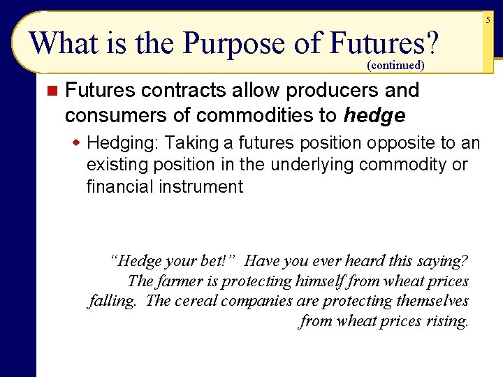 What is the Purpose of Futures? (continued) n Futures contracts allow producers and consumers