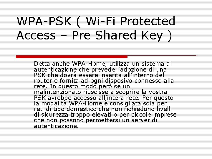 WPA-PSK ( Wi-Fi Protected Access – Pre Shared Key ) Detta anche WPA-Home, utilizza