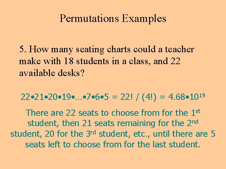 Permutations Examples 5. How many seating charts could a teacher make with 18 students Permutations Examples 5. How many seating charts could a teacher make with 18 students