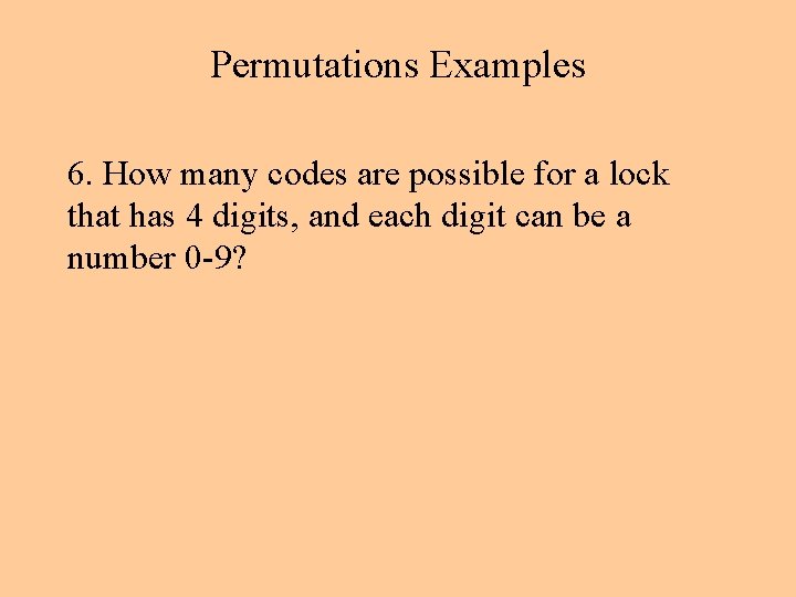 Permutations Examples 6. How many codes are possible for a lock that has 4 Permutations Examples 6. How many codes are possible for a lock that has 4