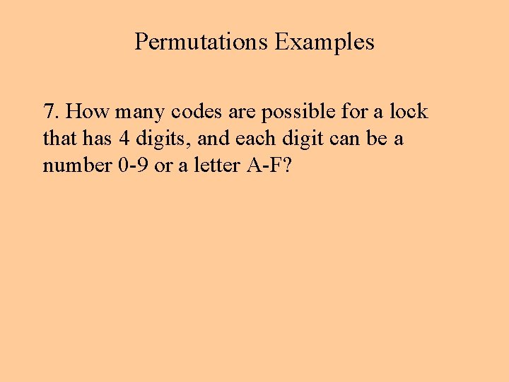 Permutations Examples 7. How many codes are possible for a lock that has 4 Permutations Examples 7. How many codes are possible for a lock that has 4