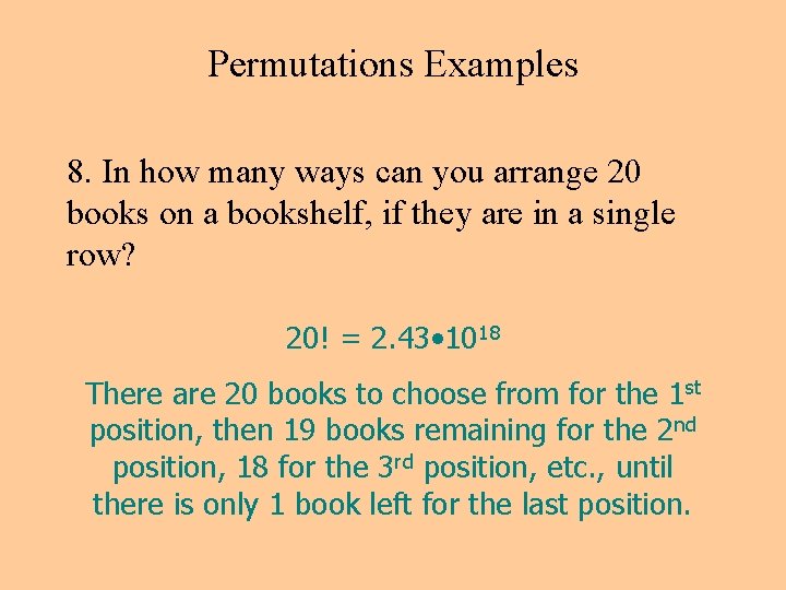 Permutations Examples 8. In how many ways can you arrange 20 books on a Permutations Examples 8. In how many ways can you arrange 20 books on a