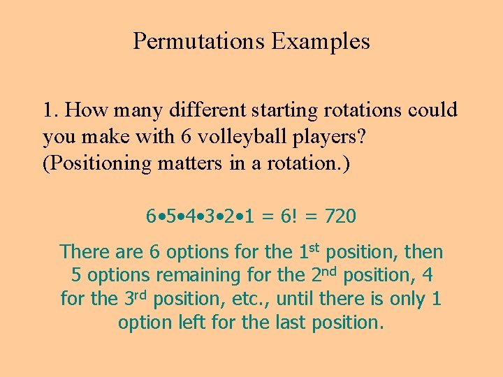 Permutations Examples 1. How many different starting rotations could you make with 6 volleyball Permutations Examples 1. How many different starting rotations could you make with 6 volleyball
