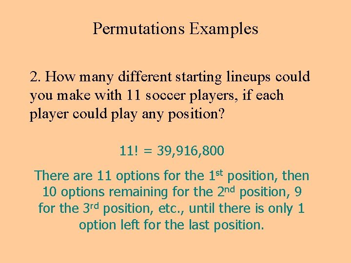 Permutations Examples 2. How many different starting lineups could you make with 11 soccer Permutations Examples 2. How many different starting lineups could you make with 11 soccer