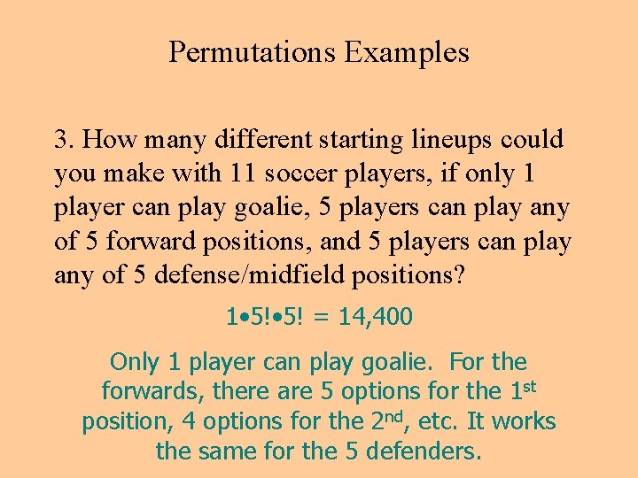 Permutations Examples 3. How many different starting lineups could you make with 11 soccer Permutations Examples 3. How many different starting lineups could you make with 11 soccer