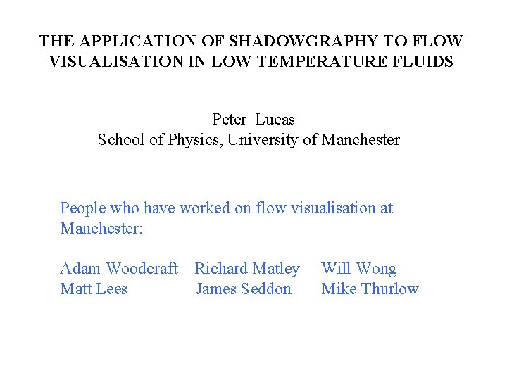 THE APPLICATION OF SHADOWGRAPHY TO FLOW VISUALISATION IN LOW TEMPERATURE FLUIDS Peter Lucas School
