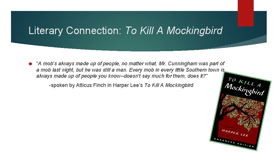 Literary Connection: To Kill A Mockingbird “A mob's always made up of people, no