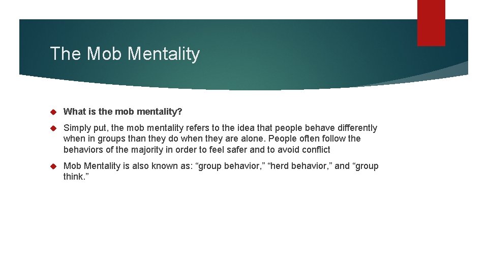 The Mob Mentality What is the mob mentality? Simply put, the mob mentality refers