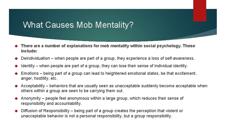 What Causes Mob Mentality? There a number of explanations for mob mentality within social