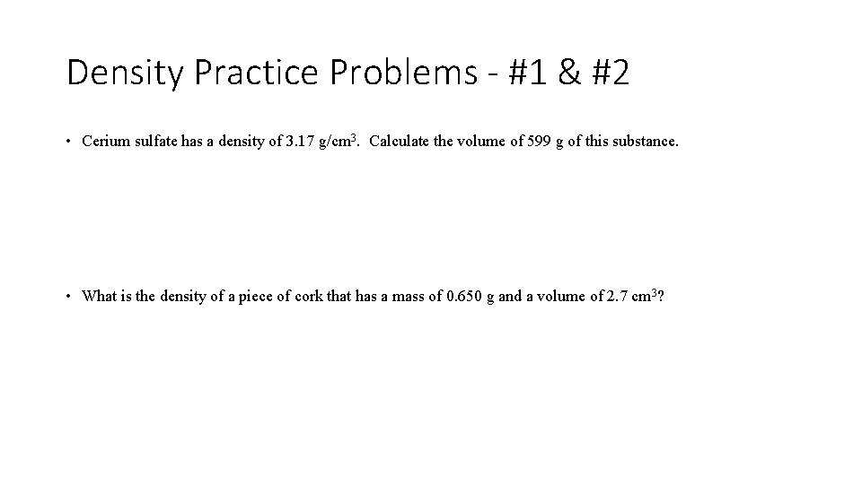 Density Practice Problems - #1 & #2 • Cerium sulfate has a density of