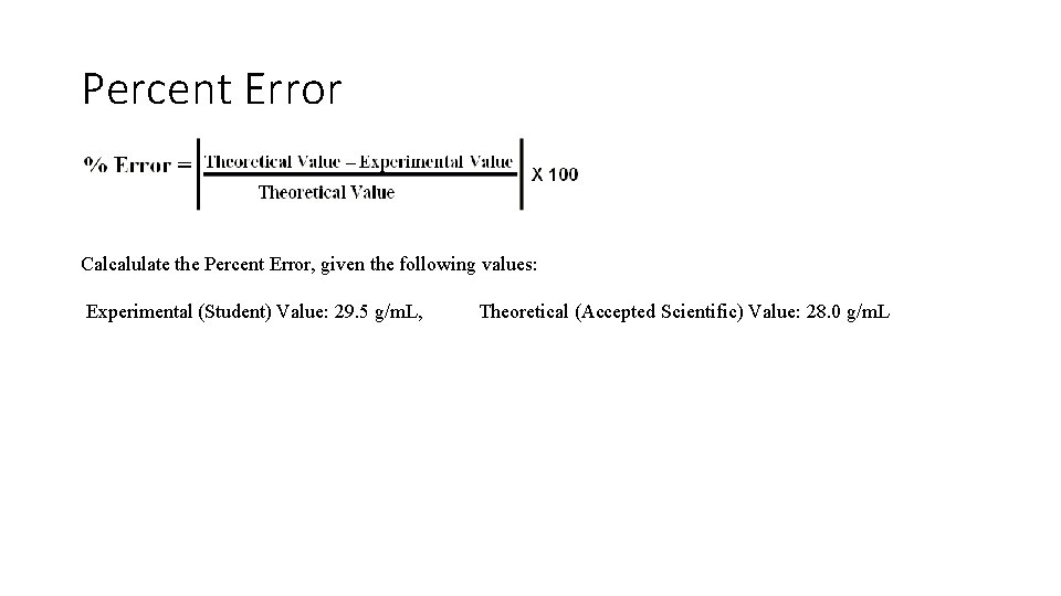 Percent Error Calcalulate the Percent Error, given the following values: Experimental (Student) Value: 29.