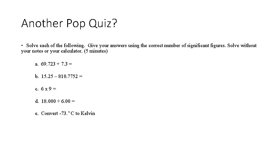 Another Pop Quiz? • Solve each of the following. Give your answers using the