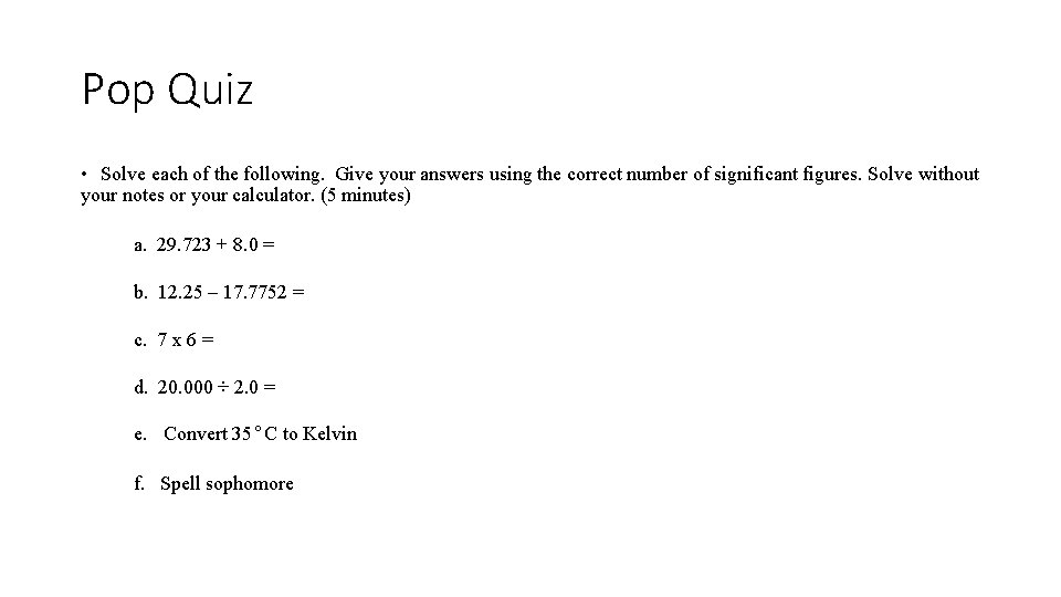 Pop Quiz • Solve each of the following. Give your answers using the correct