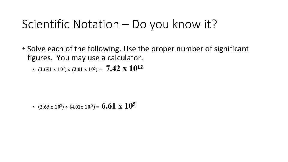 Scientific Notation – Do you know it? • Solve each of the following. Use