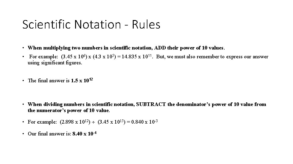 Scientific Notation - Rules • When multiplying two numbers in scientific notation, ADD their