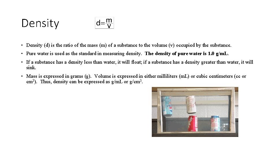 Density • Density (d) is the ratio of the mass (m) of a substance