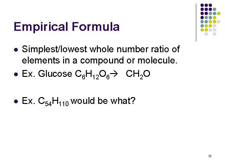 Empirical Formula l Simplest/lowest whole number ratio of elements in a compound or molecule.