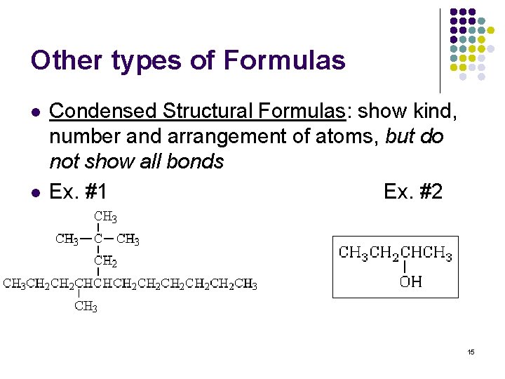 Other types of Formulas l l Condensed Structural Formulas: show kind, number and arrangement