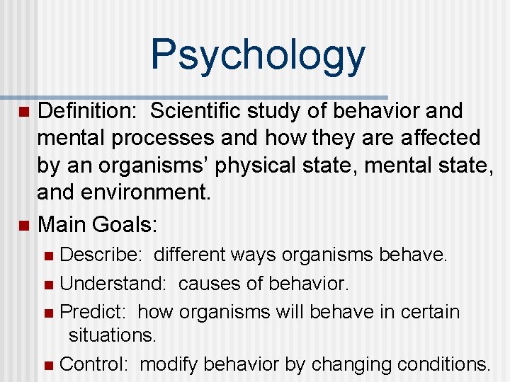 Psychology Definition: Scientific study of behavior and mental processes and how they are affected