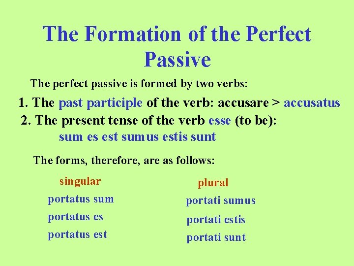 The Formation of the Perfect Passive The perfect passive is formed by two verbs: